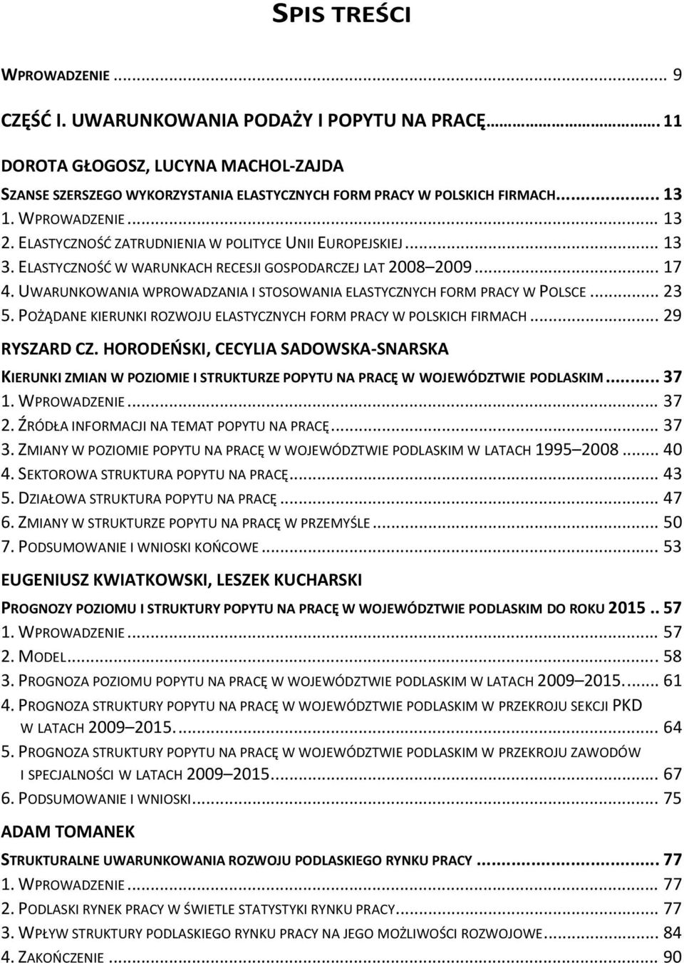 UWARUNKOWANIA WPROWADZANIA I STOSOWANIA ELASTYCZNYCH FORM PRACY W POLSCE... 23 5. POŻĄDANE KIERUNKI ROZWOJU ELASTYCZNYCH FORM PRACY W POLSKICH FIRMACH... 29 RYSZARD CZ.