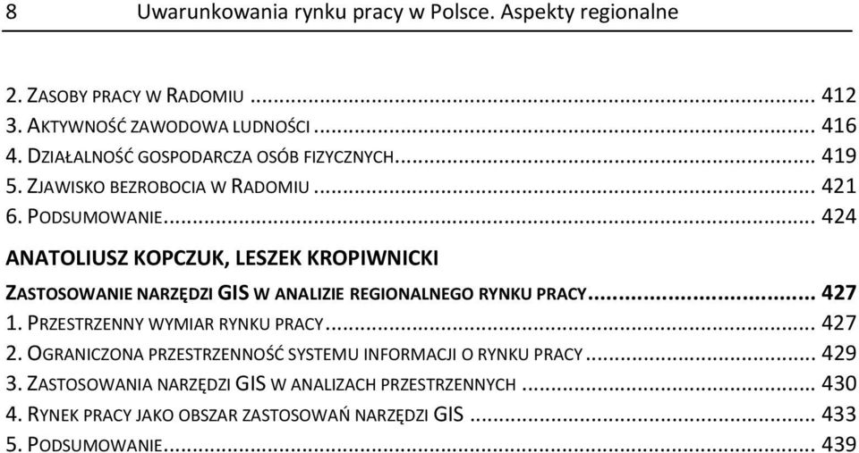 .. 424 ANATOLIUSZ KOPCZUK, LESZEK KROPIWNICKI ZASTOSOWANIE NARZĘDZI GIS W ANALIZIE REGIONALNEGO RYNKU PRACY... 427 1. PRZESTRZENNY WYMIAR RYNKU PRACY.