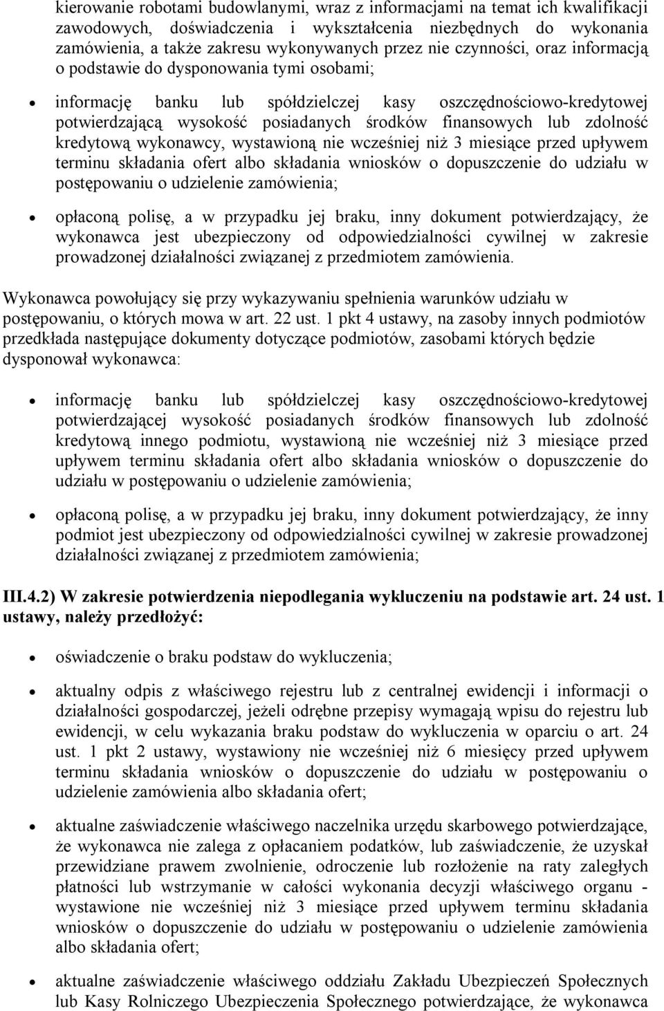 zdolność kredytową wykonawcy, wystawioną nie wcześniej niż 3 miesiące przed upływem terminu składania ofert albo składania wniosków o dopuszczenie do udziału w postępowaniu o udzielenie zamówienia;