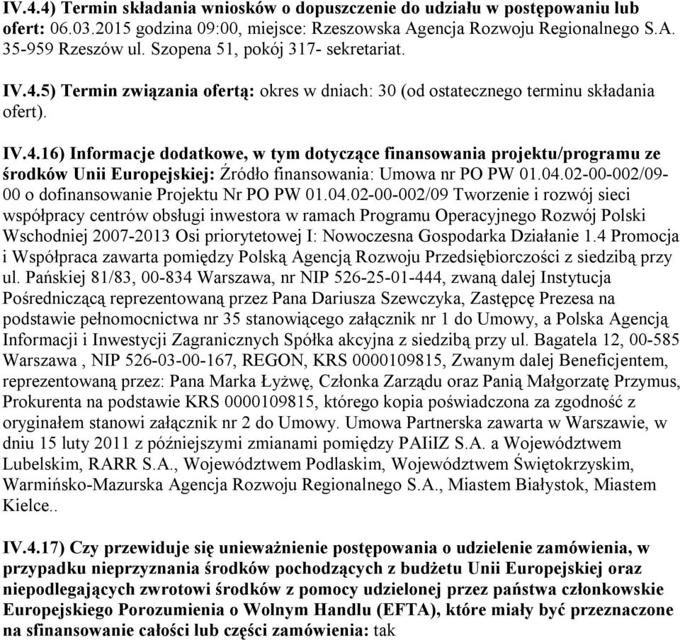 04.02-00-002/09-00 o dofinansowanie Projektu Nr PO PW 01.04.02-00-002/09 Tworzenie i rozwój sieci współpracy centrów obsługi inwestora w ramach Programu Operacyjnego Rozwój Polski Wschodniej 2007-2013 Osi priorytetowej I: Nowoczesna Gospodarka Działanie 1.