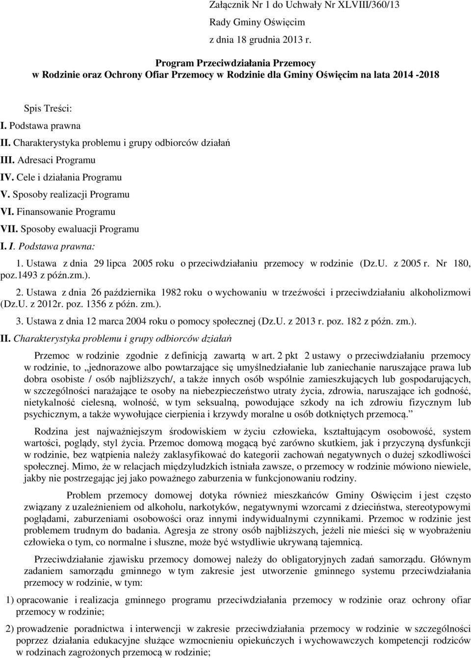 Charakterystyka problemu i grupy odbiorców działań III. Adresaci Programu IV. Cele i działania Programu V. Sposoby realizacji Programu VI. Finansowanie Programu VII. Sposoby ewaluacji Programu I. I. Podstawa prawna: 1.