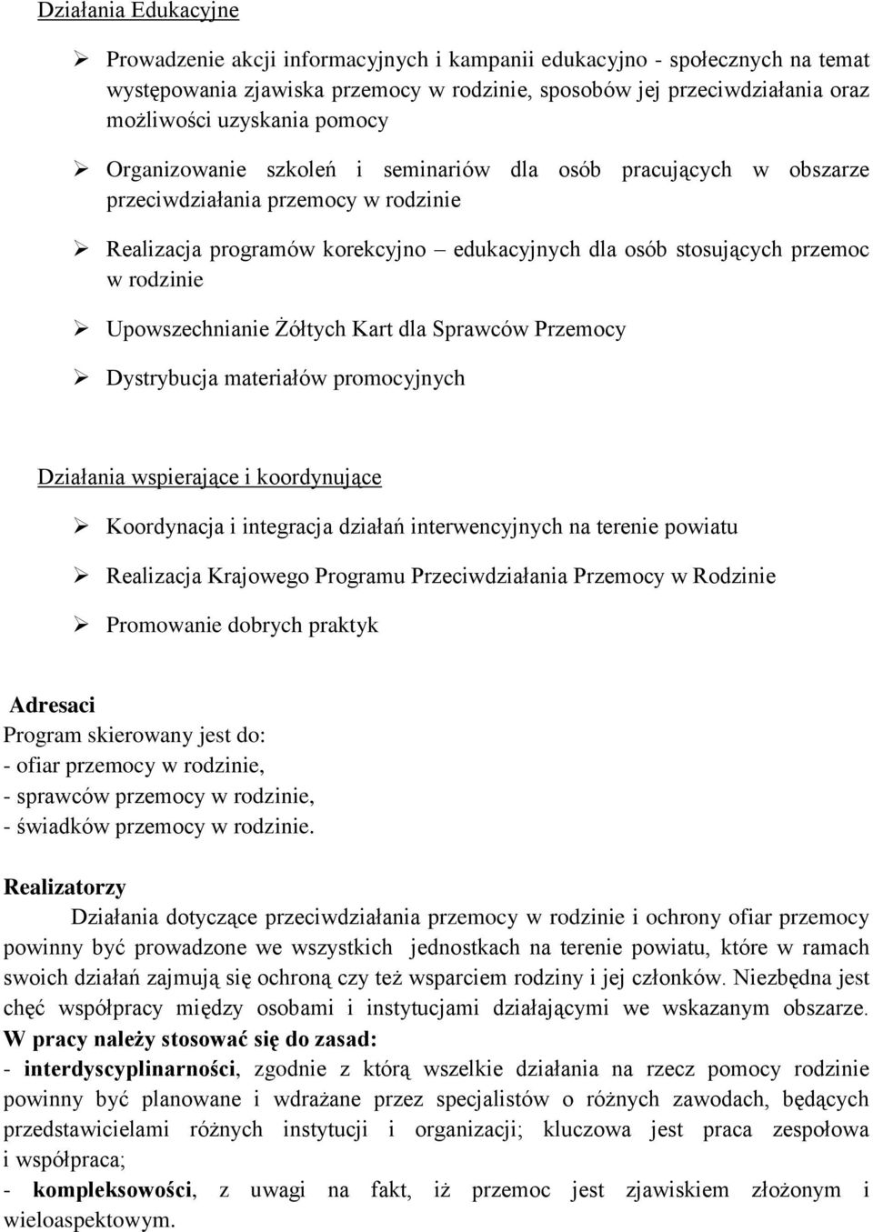 Upowszechnianie Żółtych Kart dla Sprawców Przemocy Dystrybucja materiałów promocyjnych Działania wspierające i koordynujące Koordynacja i integracja działań interwencyjnych na terenie powiatu