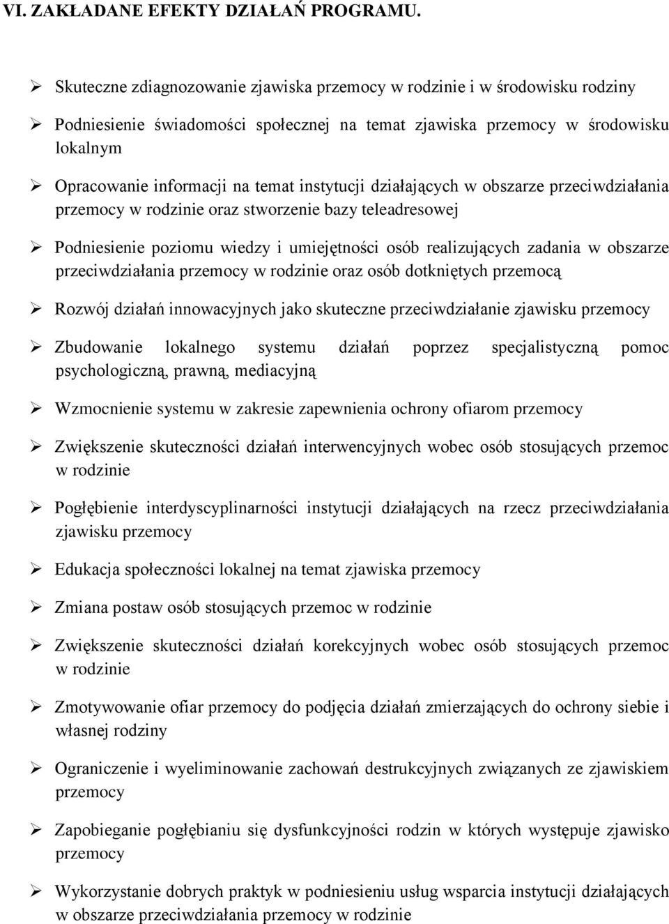 instytucji działających w obszarze przeciwdziałania przemocy w rodzinie oraz stworzenie bazy teleadresowej Podniesienie poziomu wiedzy i umiejętności osób realizujących zadania w obszarze