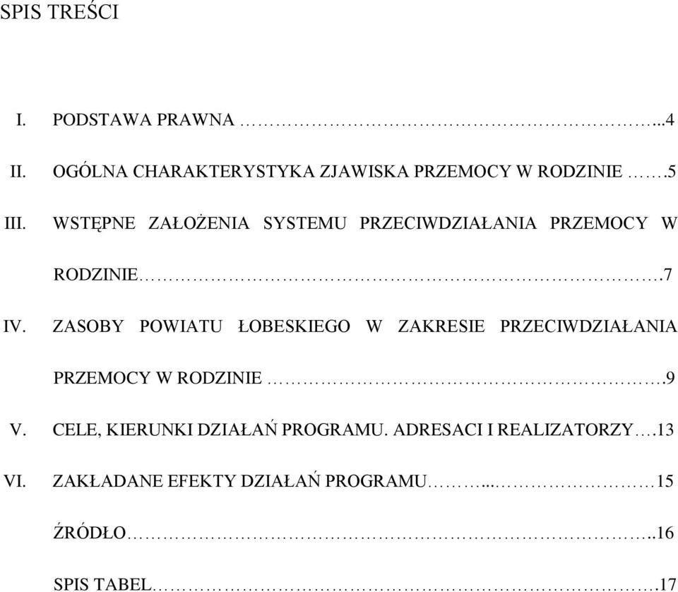 5 WSTĘPNE ZAŁOŻENIA SYSTEMU PRZECIWDZIAŁANIA PRZEMOCY W RODZINIE.7 IV.