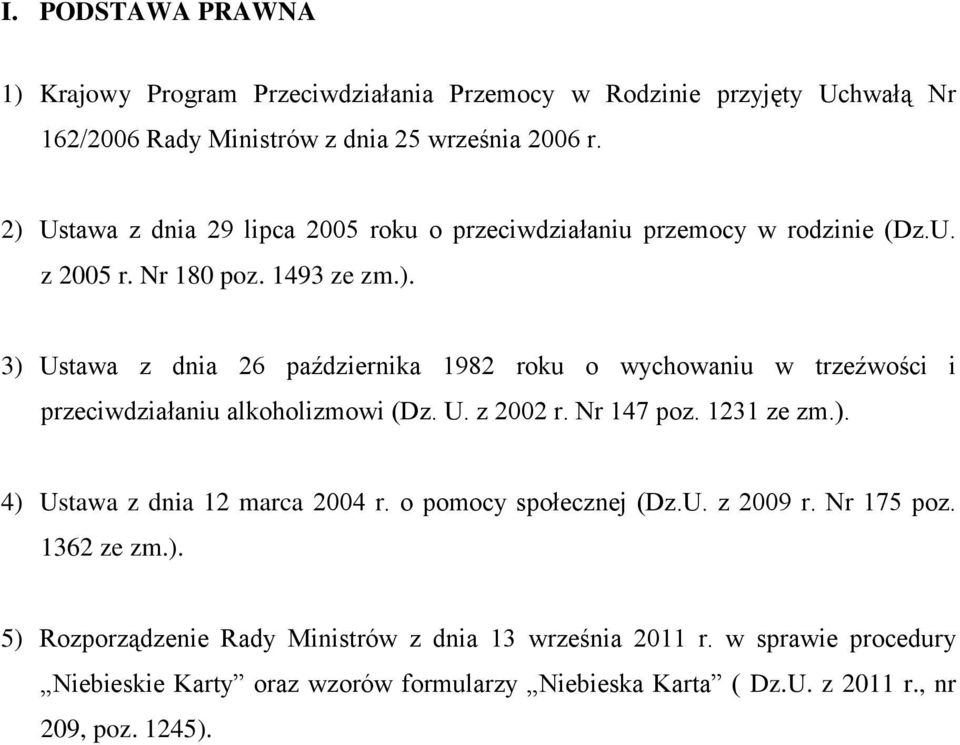 U. z 2002 r. Nr 147 poz. 1231 ze zm.). 4) Ustawa z dnia 12 marca 2004 r. o pomocy społecznej (Dz.U. z 2009 r. Nr 175 poz. 1362 ze zm.). 5) Rozporządzenie Rady Ministrów z dnia 13 września 2011 r.