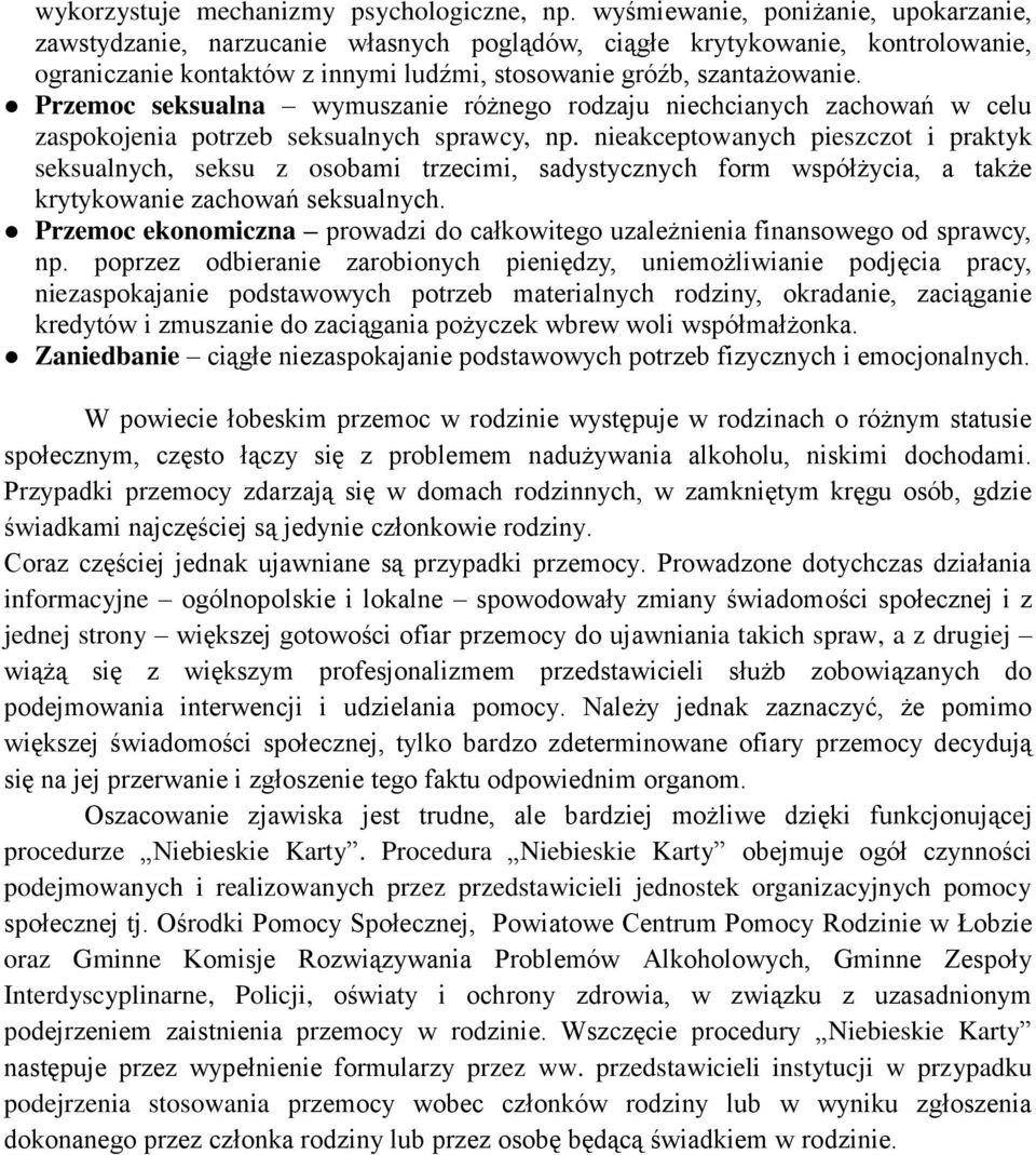 Przemoc seksualna wymuszanie różnego rodzaju niechcianych zachowań w celu zaspokojenia potrzeb seksualnych sprawcy, np.