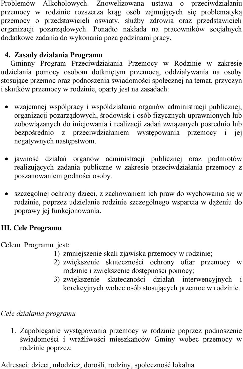 pozarządowych. Ponadto nakłada na pracowników socjalnych dodatkowe zadania do wykonania poza godzinami pracy. 4.