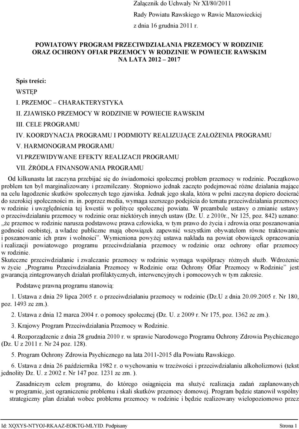 ZJAWISKO PRZEMOCY W RODZINIE W POWIECIE RAWSKIM III. CELE PROGRAMU IV. KOORDYNACJA PROGRAMU I PODMIOTY REALIZUJĄCE ZAŁOŻENIA PROGRAMU V. HARMONOGRAM PROGRAMU VI.