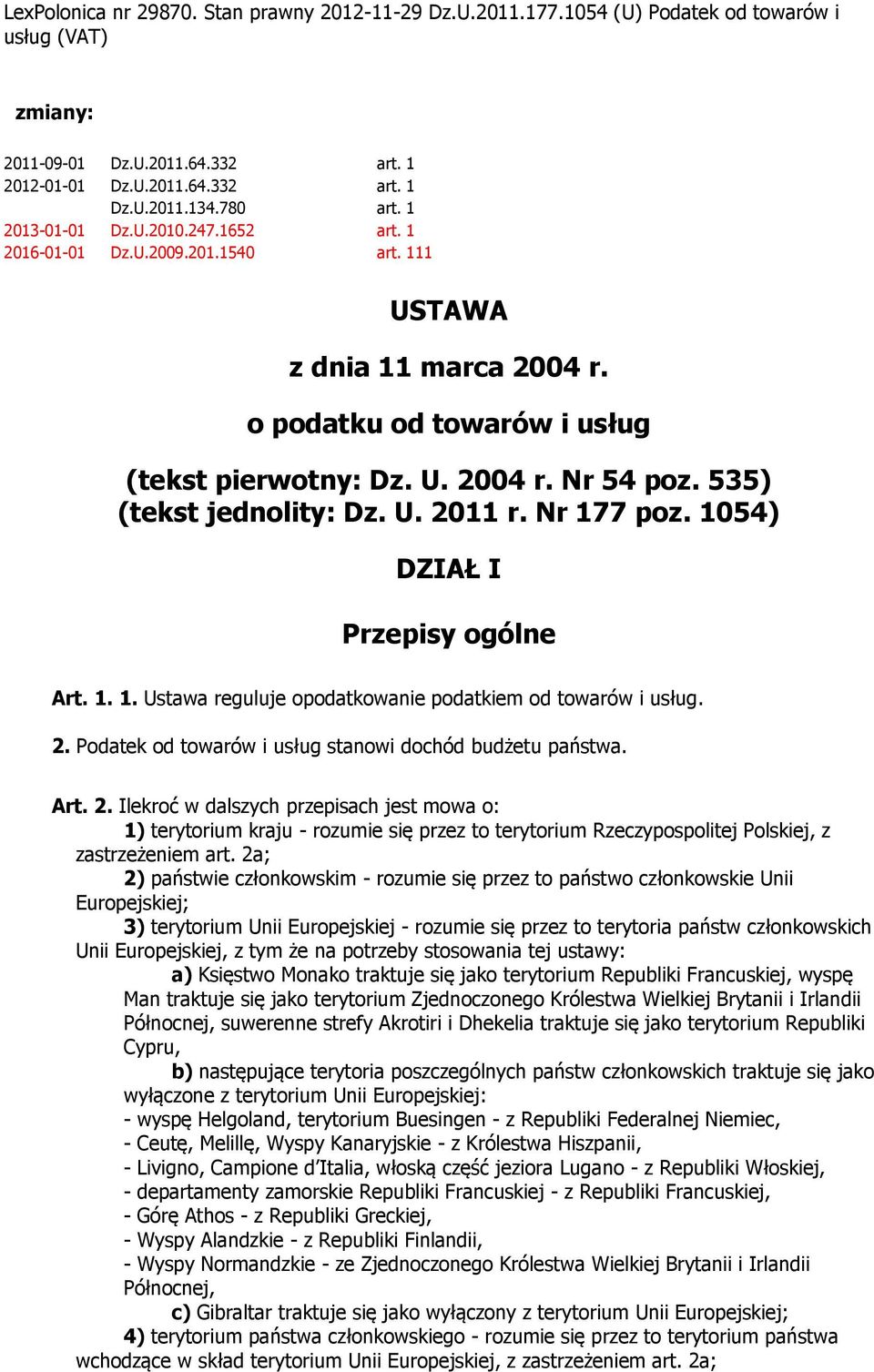 535) (tekst jednolity: Dz. U. 2011 r. Nr 177 poz. 1054) DZIAŁ I Przepisy ogólne Art. 1. 1. Ustawa reguluje opodatkowanie podatkiem od towarów i usług. 2. Podatek od towarów i usług stanowi dochód budżetu państwa.