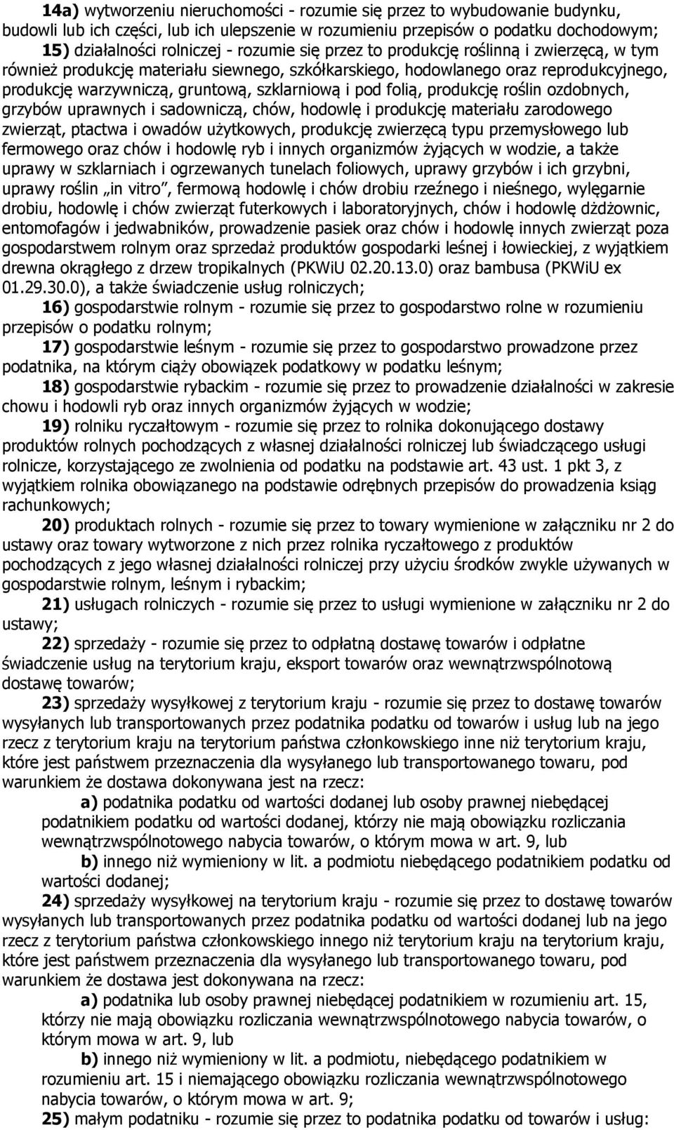 produkcję roślin ozdobnych, grzybów uprawnych i sadowniczą, chów, hodowlę i produkcję materiału zarodowego zwierząt, ptactwa i owadów użytkowych, produkcję zwierzęcą typu przemysłowego lub fermowego