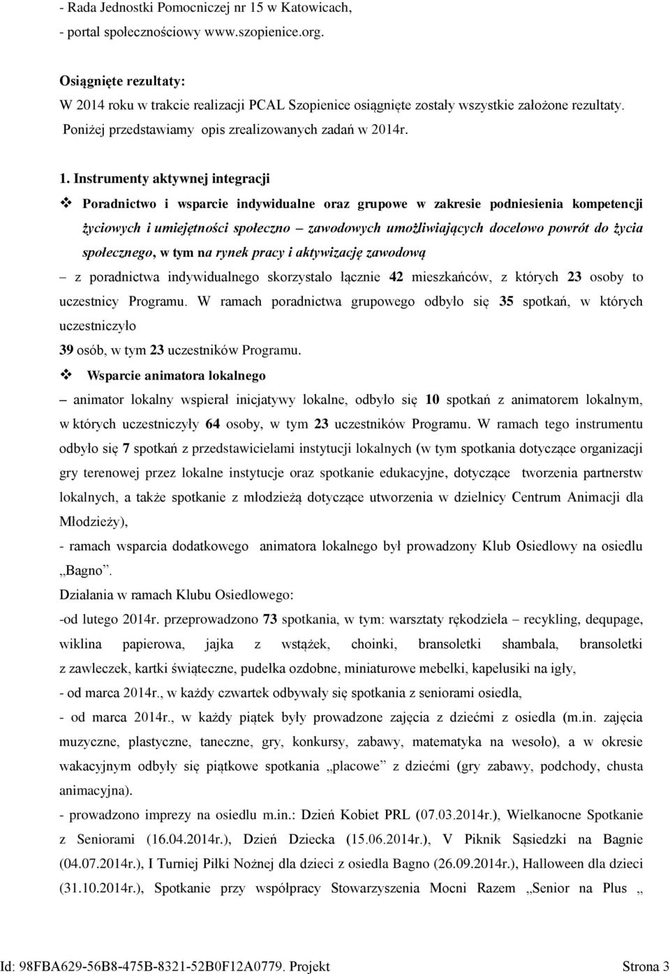 Instrumenty aktywnej integracji Poradnictwo i wsparcie indywidualne oraz grupowe w zakresie podniesienia kompetencji życiowych i umiejętności społeczno zawodowych umożliwiających docelowo powrót do