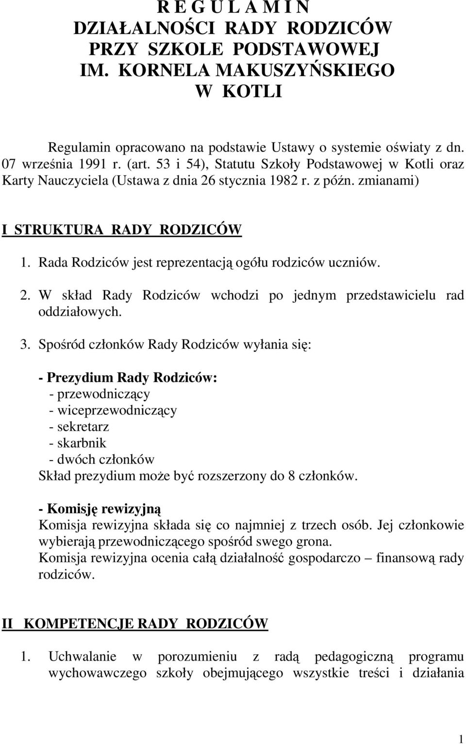 Rada Rodziców jest reprezentacją ogółu rodziców uczniów. 2. W skład Rady Rodziców wchodzi po jednym przedstawicielu rad oddziałowych. 3.