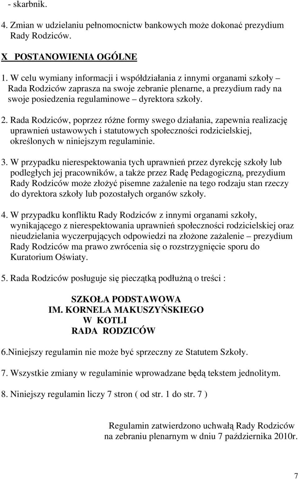 Rada Rodziców, poprzez róŝne formy swego działania, zapewnia realizację uprawnień ustawowych i statutowych społeczności rodzicielskiej, określonych w niniejszym regulaminie. 3.