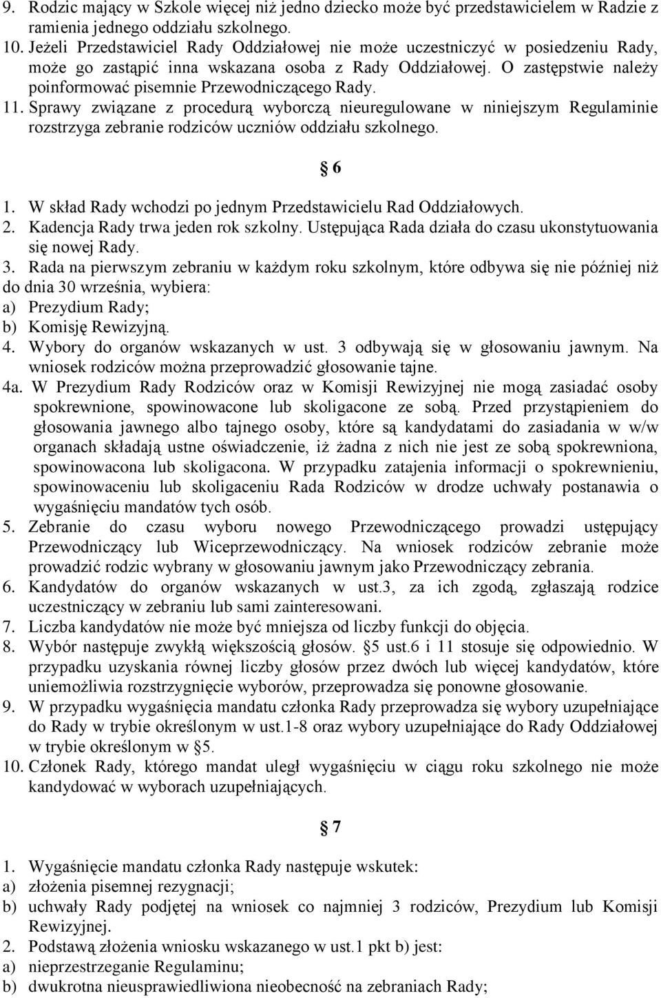 O zastępstwie należy poinformować pisemnie Przewodniczącego Rady. 11.