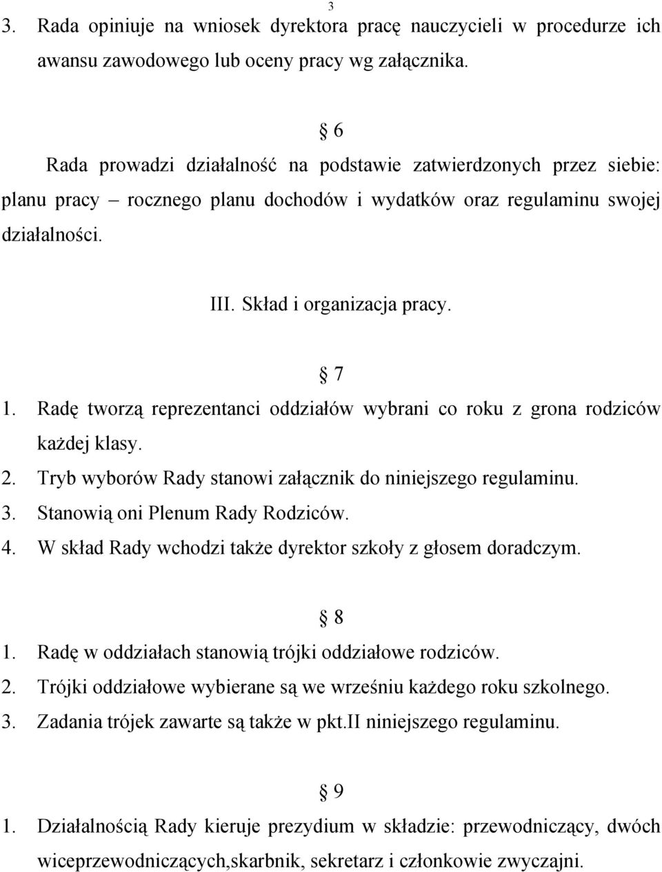 Radę tworzą reprezentanci oddziałów wybrani co roku z grona rodziców kaŝdej klasy. 2. Tryb wyborów Rady stanowi załącznik do niniejszego regulaminu. 3. Stanowią oni Plenum Rady Rodziców. 4.