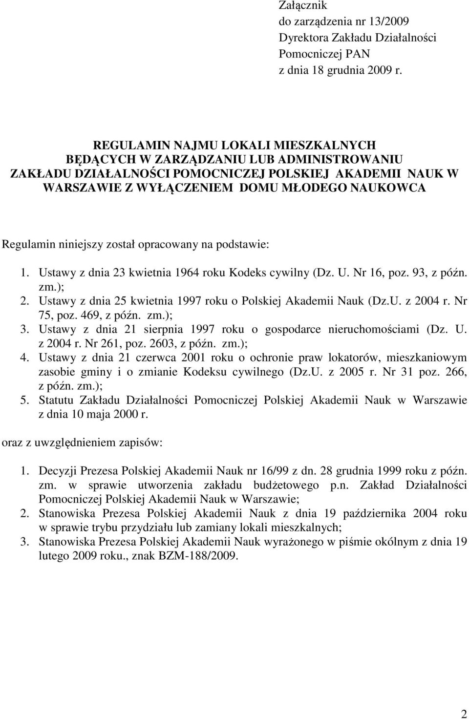 niniejszy został opracowany na podstawie: 1. Ustawy z dnia 23 kwietnia 1964 roku Kodeks cywilny (Dz. U. Nr 16, poz. 93, z późn. zm.); 2.