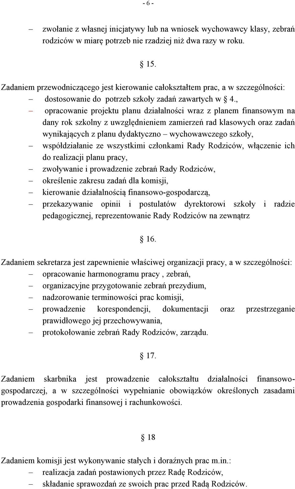 , opracowanie projektu planu działalności wraz z planem finansowym na dany rok szkolny z uwzględnieniem zamierzeń rad klasowych oraz zadań wynikających z planu dydaktyczno wychowawczego szkoły,