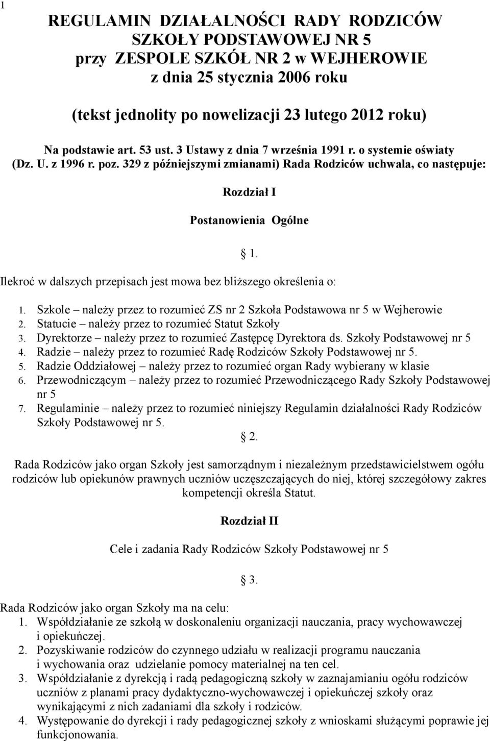 Ilekroć w dalszych przepisach jest mowa bez bliższego określenia o: 1. Szkole należy przez to rozumieć ZS nr 2 Szkoła Podstawowa nr 5 w Wejherowie 2. Statucie należy przez to rozumieć Statut Szkoły 3.