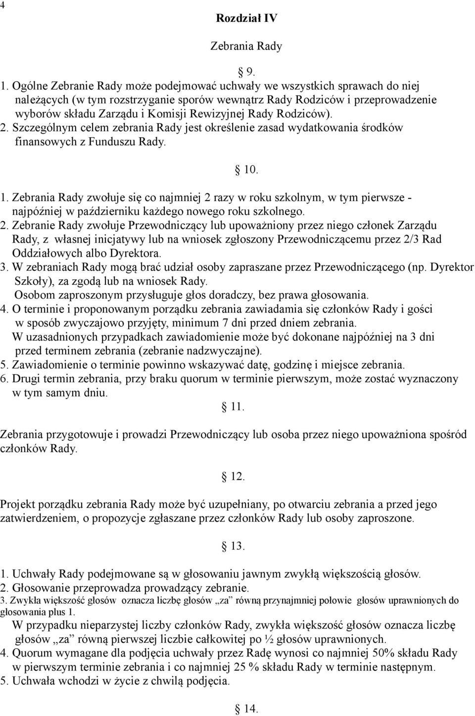 Rady Rodziców). 2. Szczególnym celem zebrania Rady jest określenie zasad wydatkowania środków finansowych z Funduszu Rady. 10