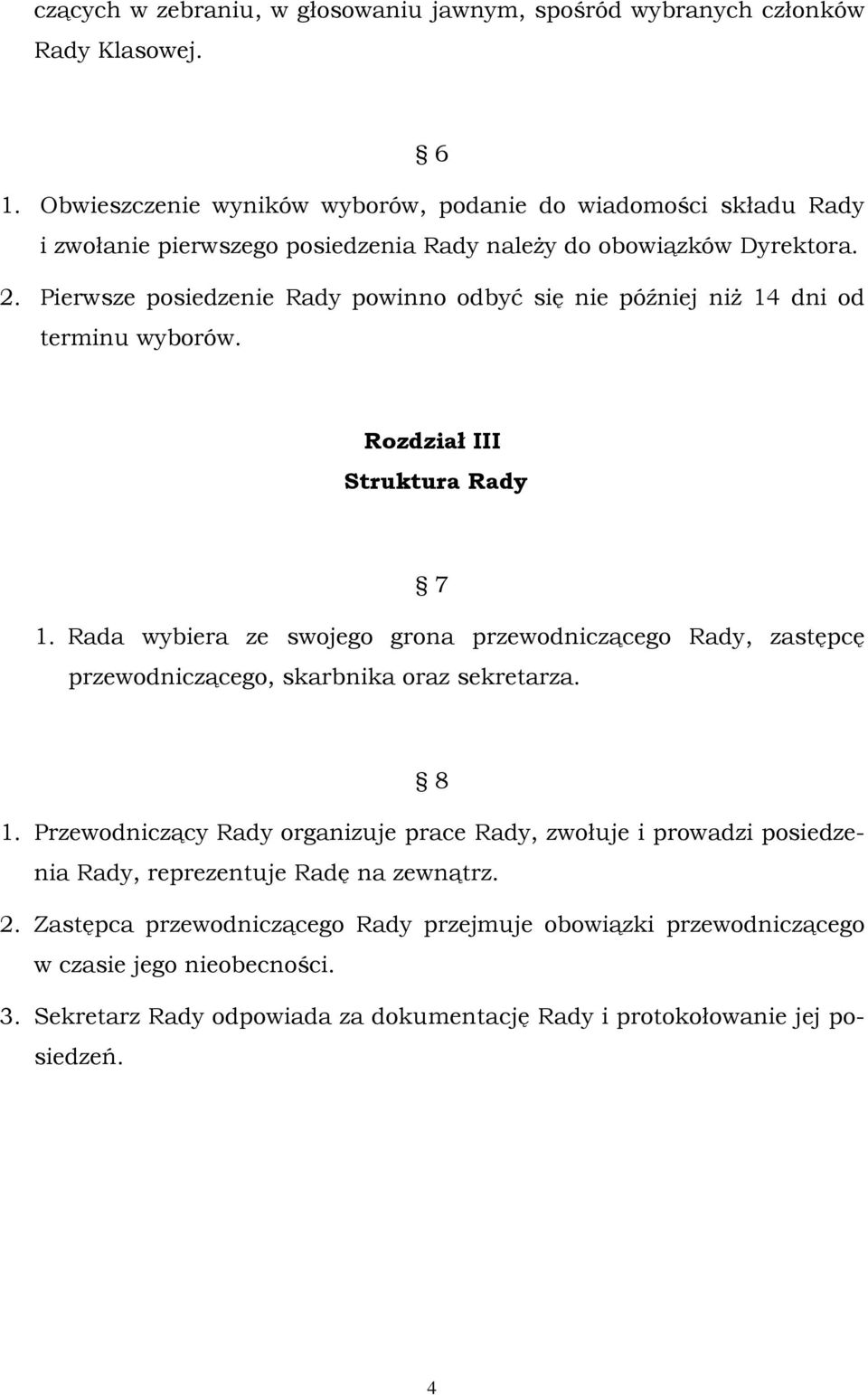 Pierwsze posiedzenie Rady powinno odbyć się nie później niż 14 dni od terminu wyborów. Rozdział III Struktura Rady 7 1.