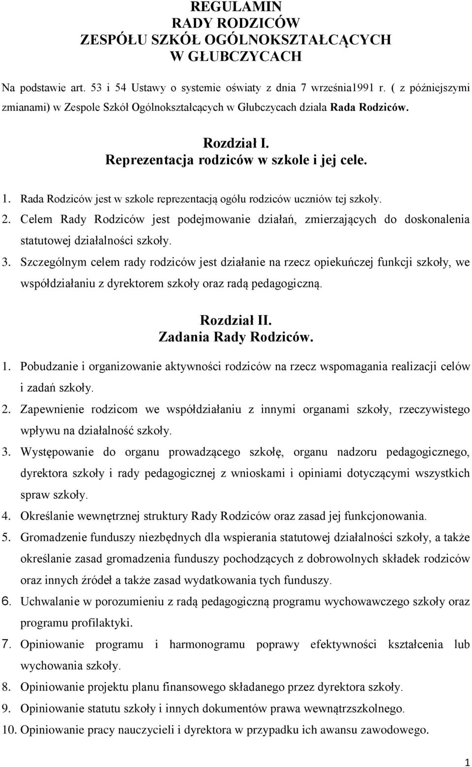 Rada Rodziców jest w szkole reprezentacją ogółu rodziców uczniów tej szkoły. 2. Celem Rady Rodziców jest podejmowanie działań, zmierzających do doskonalenia statutowej działalności szkoły. 3.