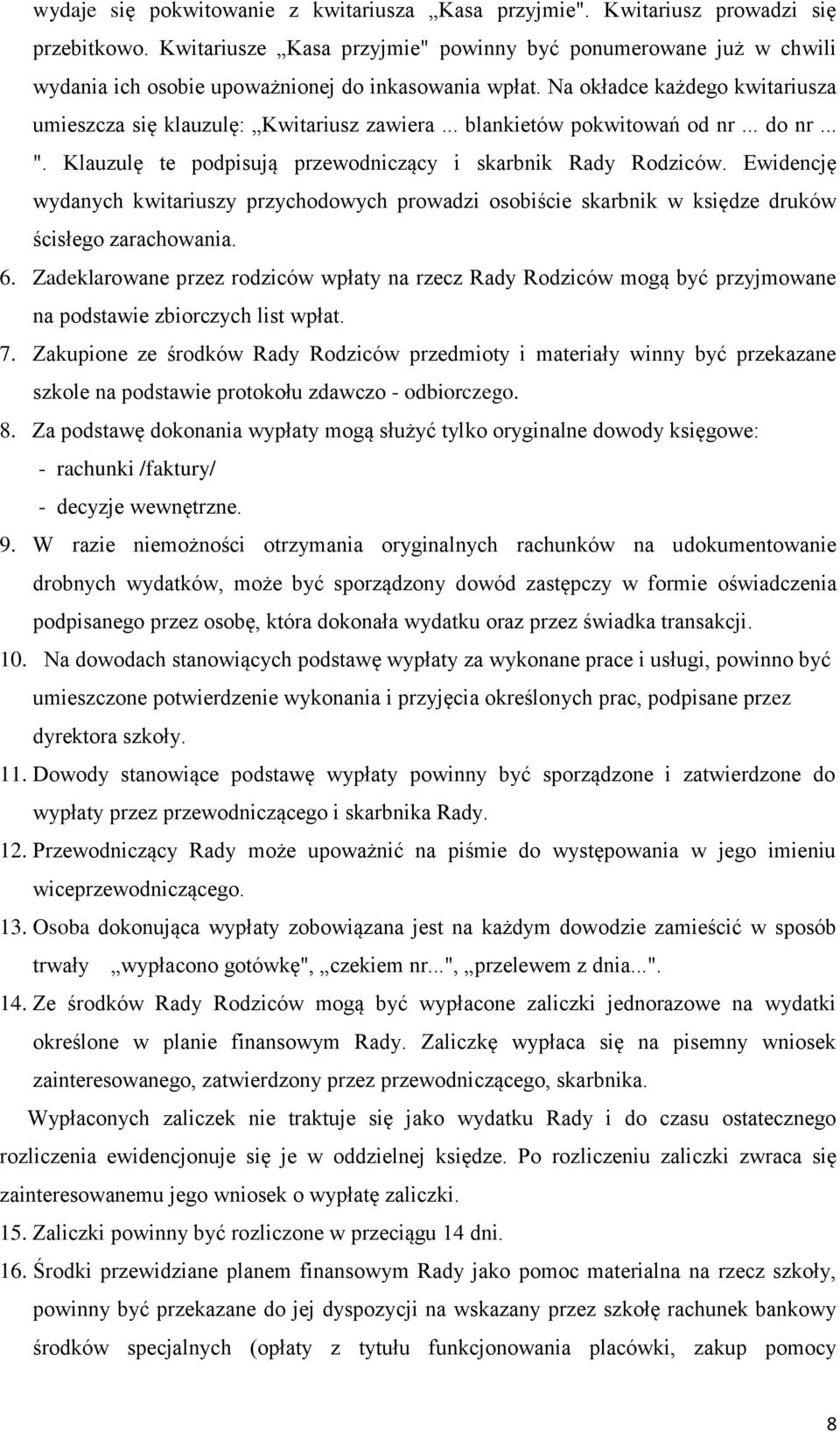 .. blankietów pokwitowań od nr... do nr... ". Klauzulę te podpisują przewodniczący i skarbnik Rady Rodziców.