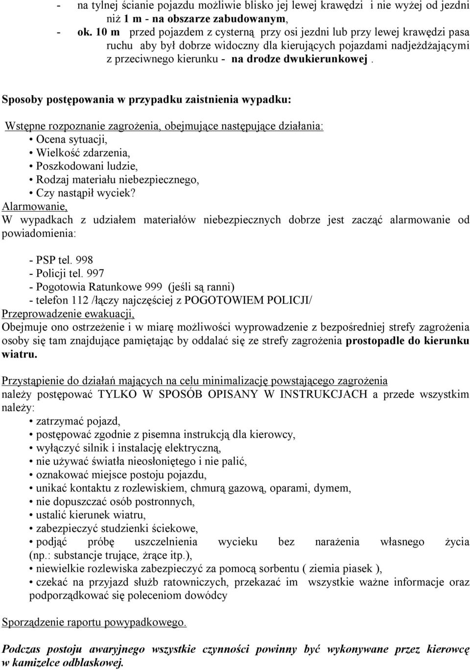 Sposoby postępowania w przypadku zaistnienia wypadku: Wstępne rozpoznanie zagrożenia, obejmujące następujące działania: Ocena sytuacji, Wielkość zdarzenia, Poszkodowani ludzie, Rodzaj materiału