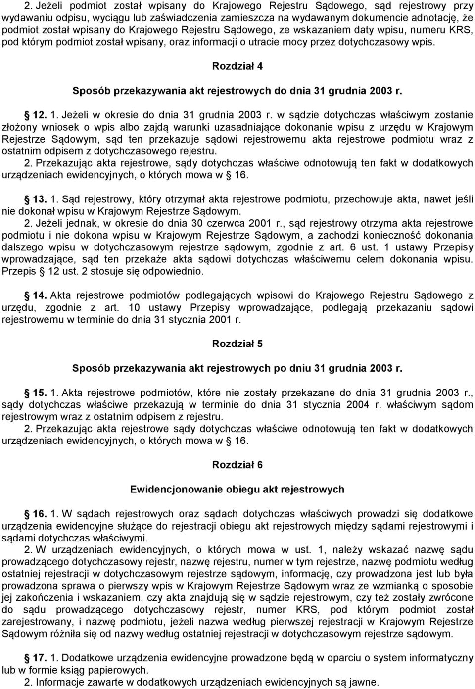 Rozdział 4 Sposób przekazywania akt rejestrowych do dnia 31 grudnia 2003 r. 12. 1. Jeżeli w okresie do dnia 31 grudnia 2003 r.