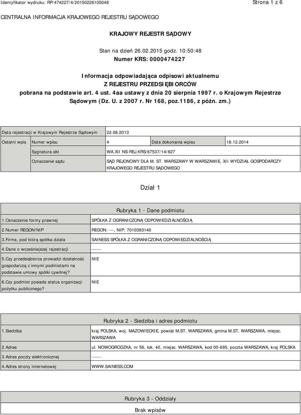 o Krajowym Rejestrze Sądowym (Dz. U. z 2007 r. Nr 168, poz.1186, z późn. zm.) Data rejestracji w Krajowym Rejestrze Sądowym 22.08.2013 Ostatni wpis Numer wpisu 4 Data dokonania wpisu 18.12.