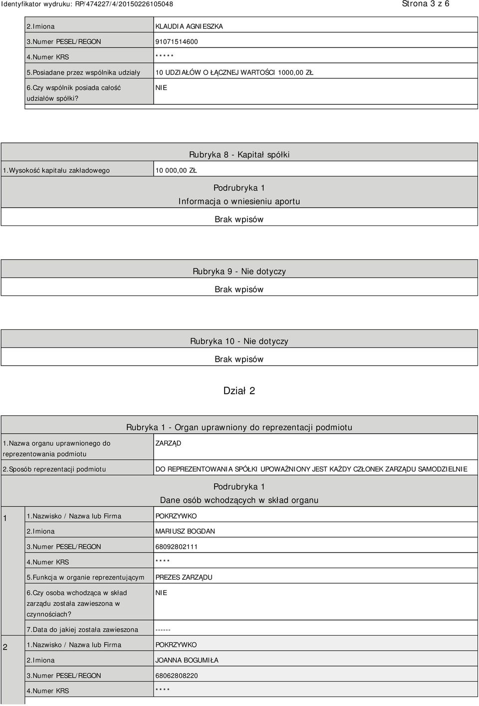 Wysokość kapitału zakładowego 10 000,00 ZŁ Podrubryka 1 Informacja o wniesieniu aportu Rubryka 9 - Nie dotyczy Rubryka 10 - Nie dotyczy Dział 2 Rubryka 1 - Organ uprawniony do reprezentacji podmiotu