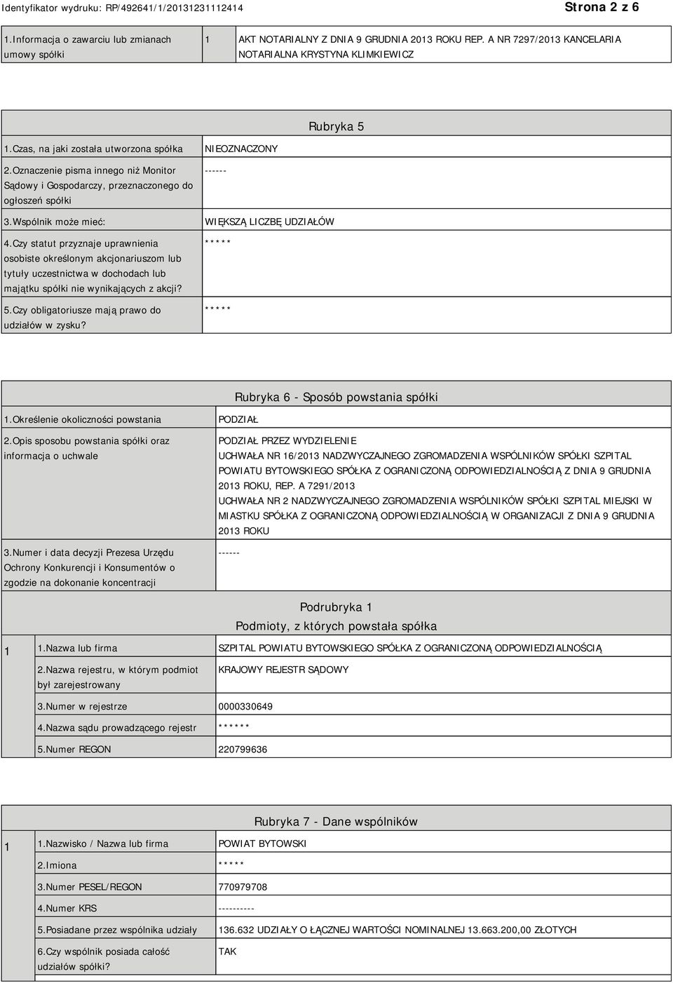 Czy statut przyznaje uprawnienia osobiste określonym akcjonariuszom lub tytuły uczestnictwa w dochodach lub majątku spółki nie wynikających z akcji? 5.