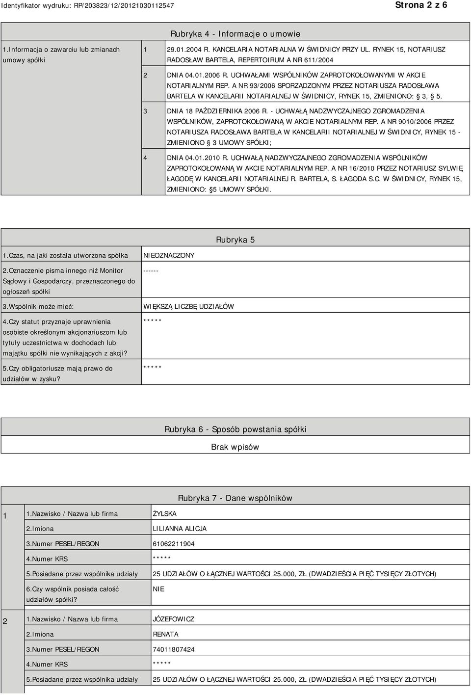 A NR 93/2006 SPORZĄDZONYM PRZEZ NOTARIUSZA RADOSŁAWA BARTELA W KANCELARII NOTARIALNEJ W ŚWIDNICY, RYNEK 15, ZMIENIONO: 3, 5. 3 DNIA 18 PAŹDZIERNIKA 2006 R.