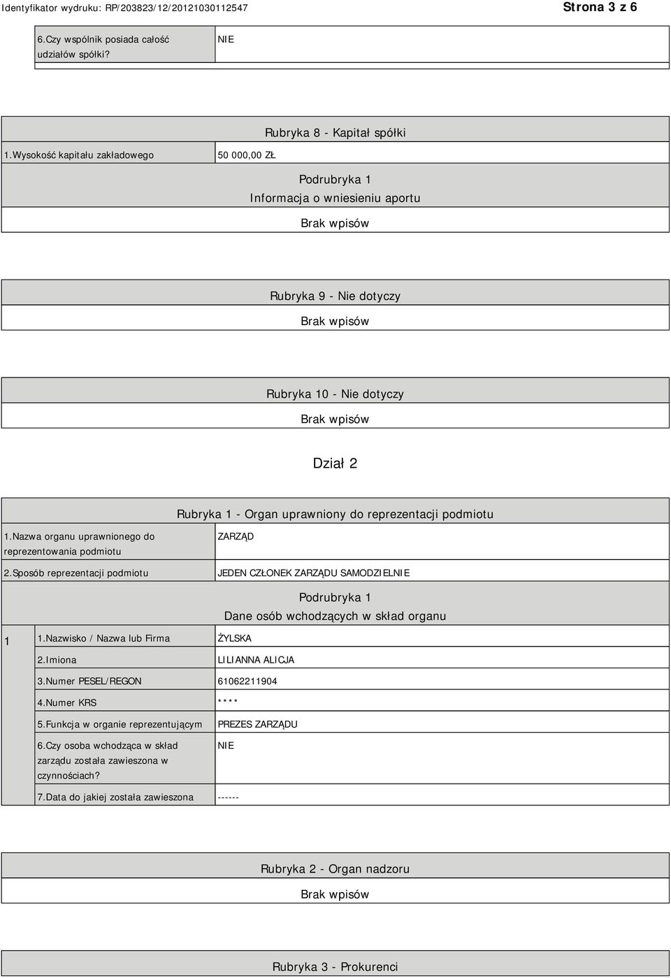 podmiotu 1.Nazwa organu uprawnionego do reprezentowania podmiotu 2.Sposób reprezentacji podmiotu ZARZĄD JEDEN CZŁONEK ZARZĄDU SAMODZIEL 1 1.