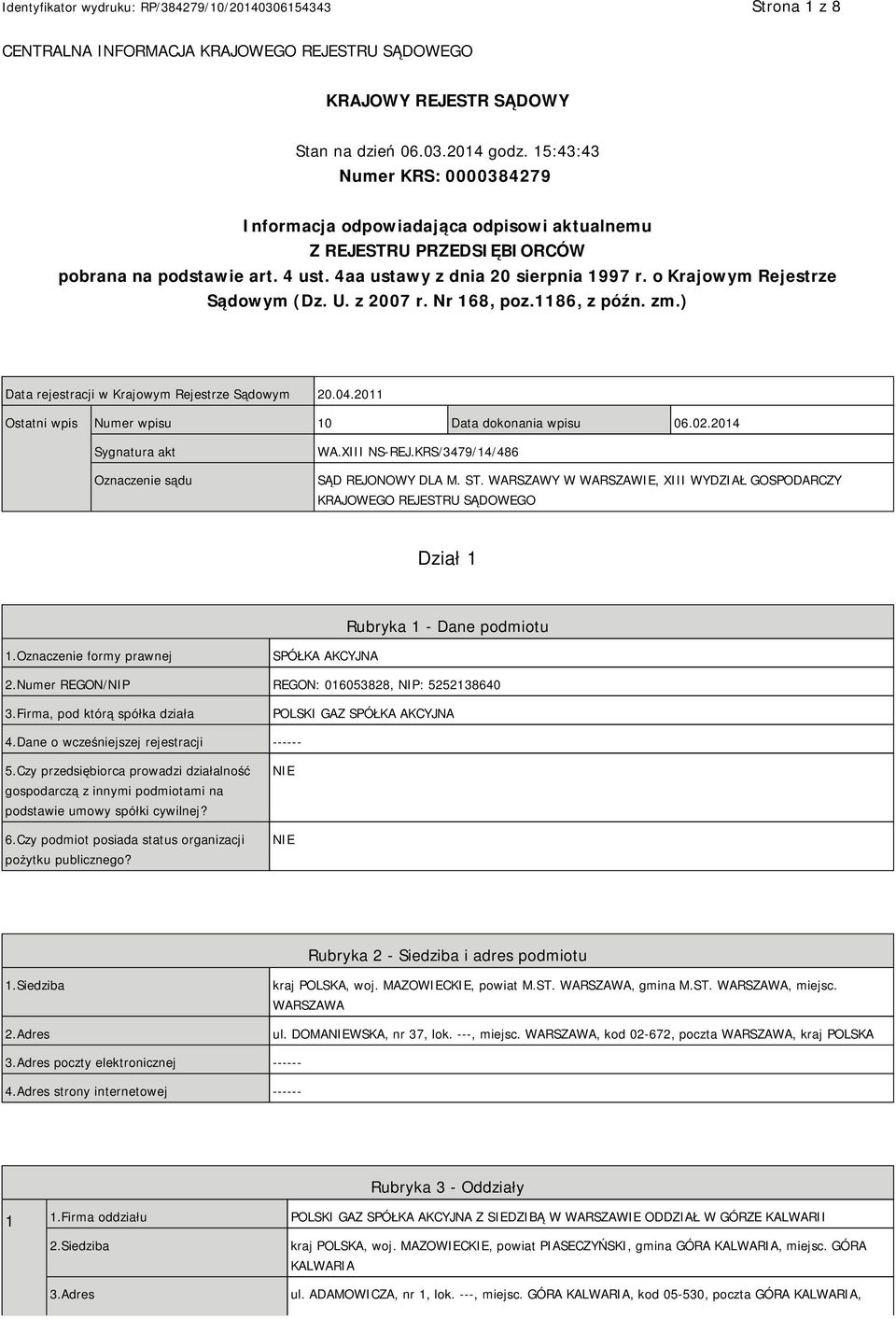 o Krajowym Rejestrze Sądowym (Dz. U. z 2007 r. Nr 168, poz.1186, z późn. zm.) Data rejestracji w Krajowym Rejestrze Sądowym 20.04.2011 Ostatni wpis Numer wpisu 10 Data dokonania wpisu 06.02.