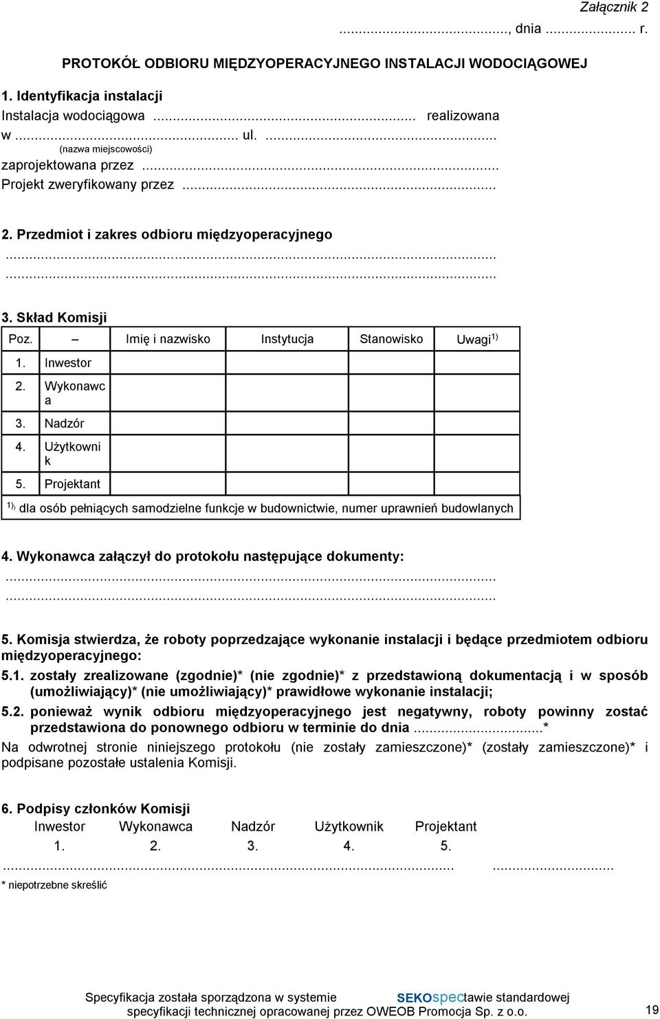 Inwestor 2. Wykonawc a 3. Nadzór 4. Użytkowni k 5. Projektant 1) ) dla osób pełniących samodzielne funkcje w budownictwie, numer uprawnień budowlanych 4.