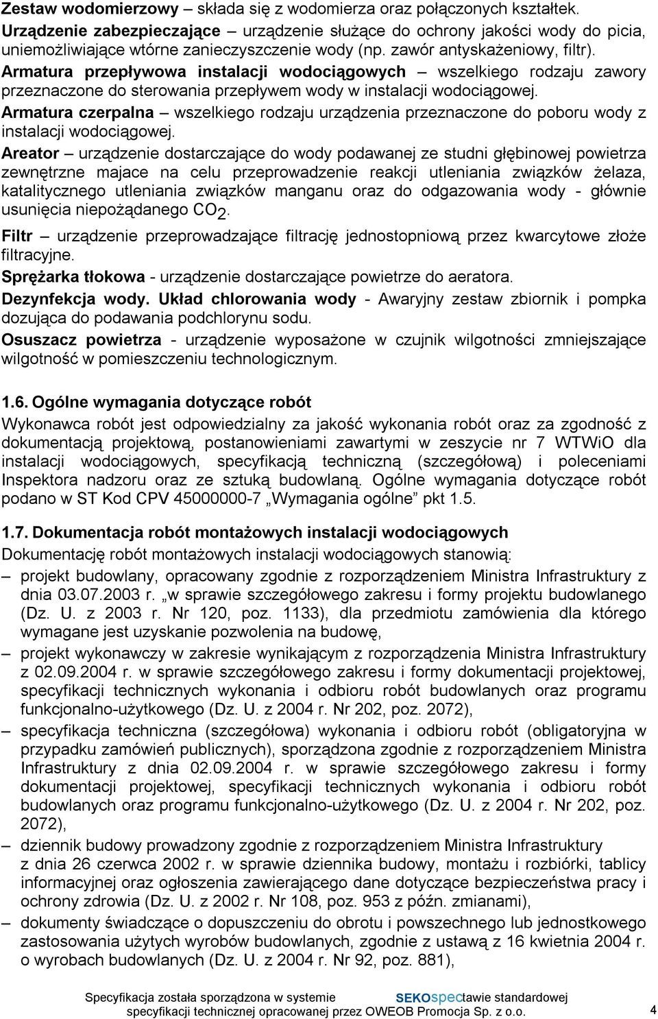 Armatura przepływowa instalacji wodociągowych wszelkiego rodzaju zawory przeznaczone do sterowania przepływem wody w instalacji wodociągowej.