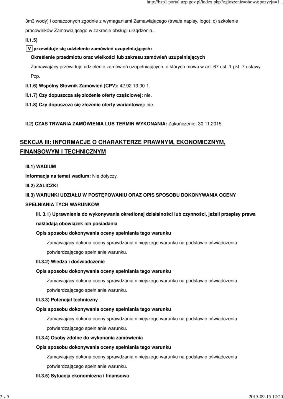 12:20 3m3 wody) i oznaczonych zgodnie z wymaganiami Zamawiającego (trwałe napisy, logo); c) szkolenie pracowników Zamawiającego w zakresie obsługi urządzenia.. II.1.5) V przewiduje się udzielenie