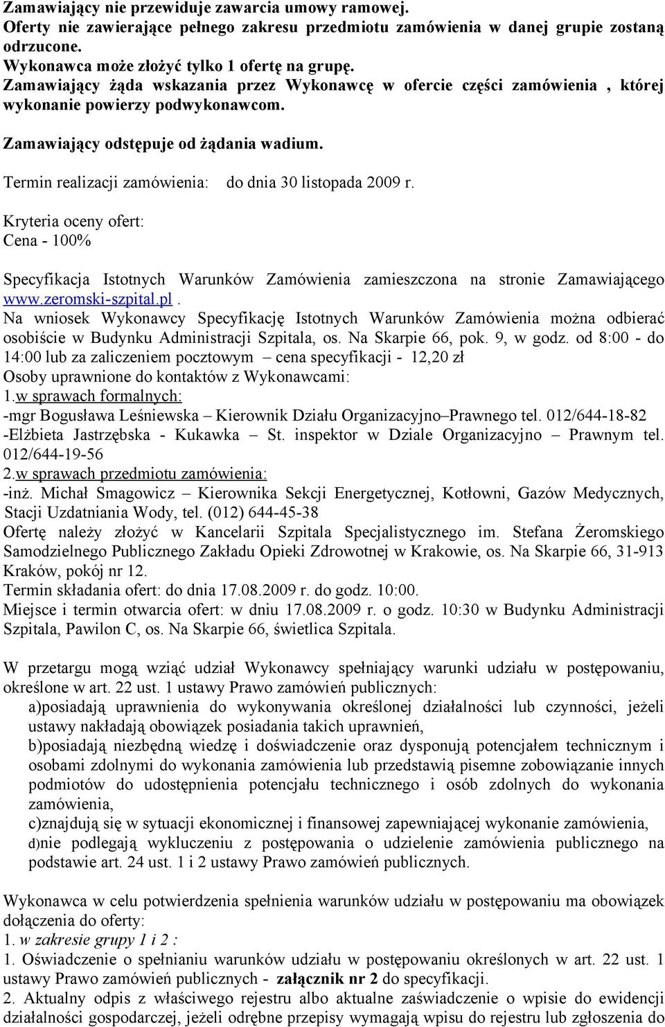 Termin realizacji zamówienia: do dnia 30 listopada 2009 r. Kryteria oceny ofert: Cena - 100% Specyfikacja Istotnych Warunków Zamówienia zamieszczona na stronie Zamawiającego www.zeromski-szpital.pl.