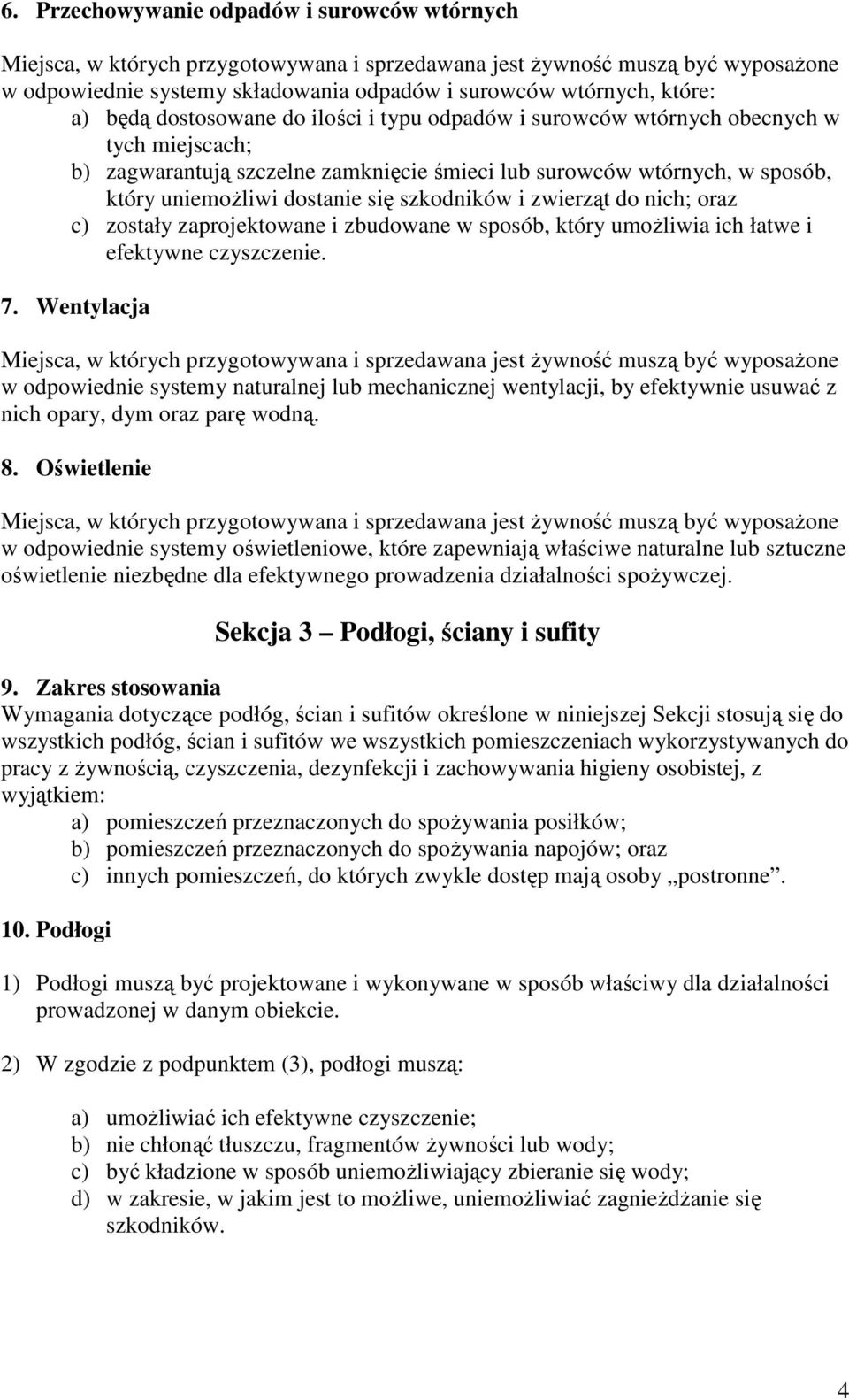 szkodników i zwierząt do nich; oraz c) zostały zaprojektowane i zbudowane w sposób, który umoŝliwia ich łatwe i efektywne czyszczenie. 7.