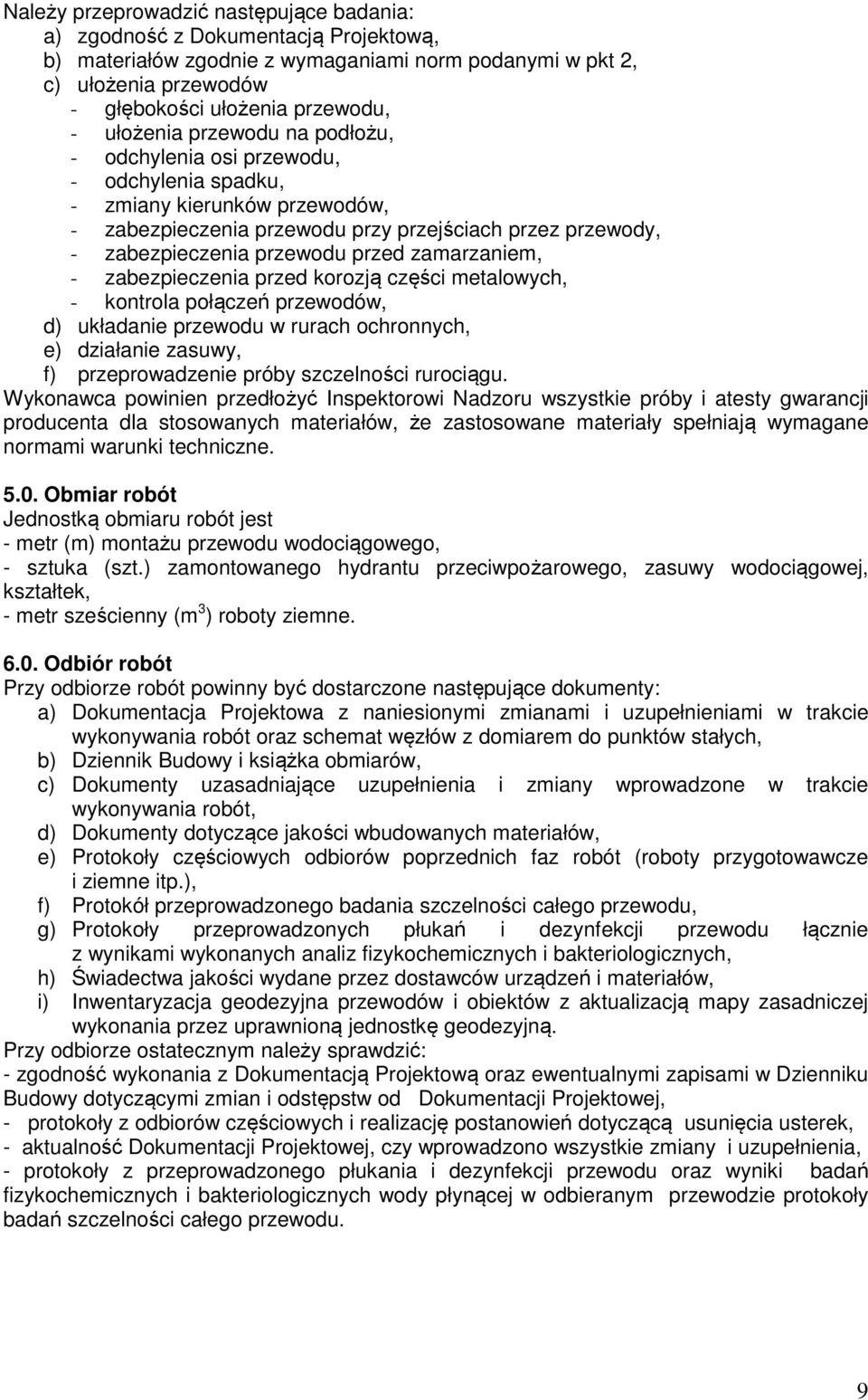 zamarzaniem, - zabezpieczenia przed korozją części metalowych, - kontrola połączeń przewodów, d) układanie przewodu w rurach ochronnych, e) działanie zasuwy, f) przeprowadzenie próby szczelności