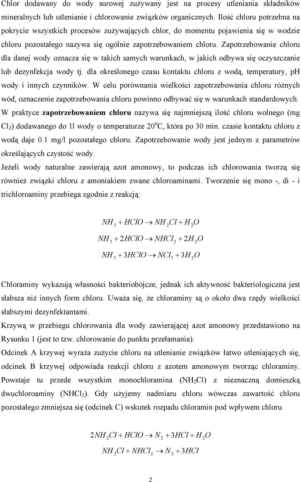 Zapotrzebowanie chloru dla danej wody oznacza się w takich samych warunkach, w jakich odbywa się oczyszczanie lub dezynfekcja wody tj.