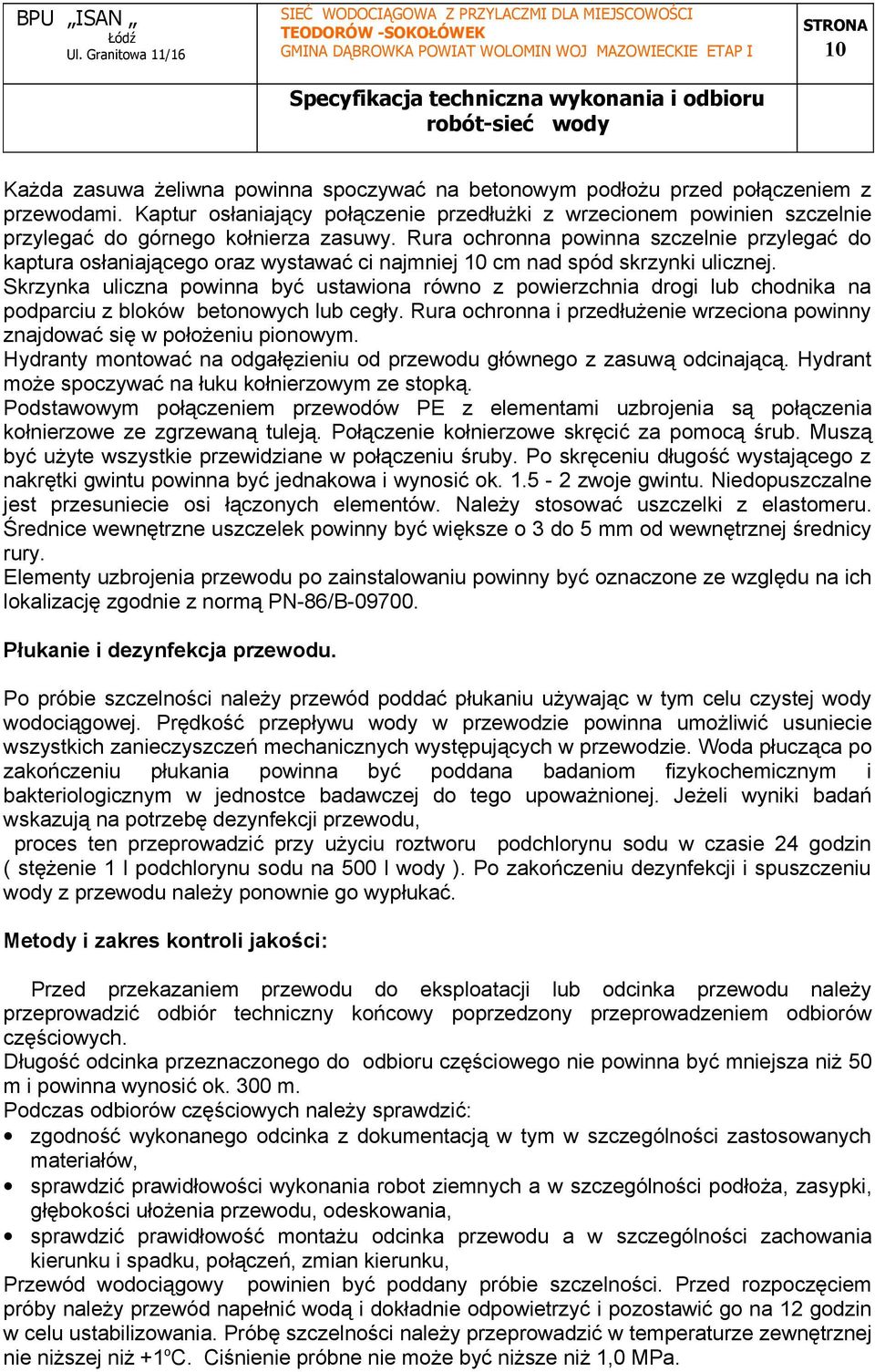 Rura ochronna powinna szczelnie przylegać do kaptura osłaniającego oraz wystawać ci najmniej 10 cm nad spód skrzynki ulicznej.