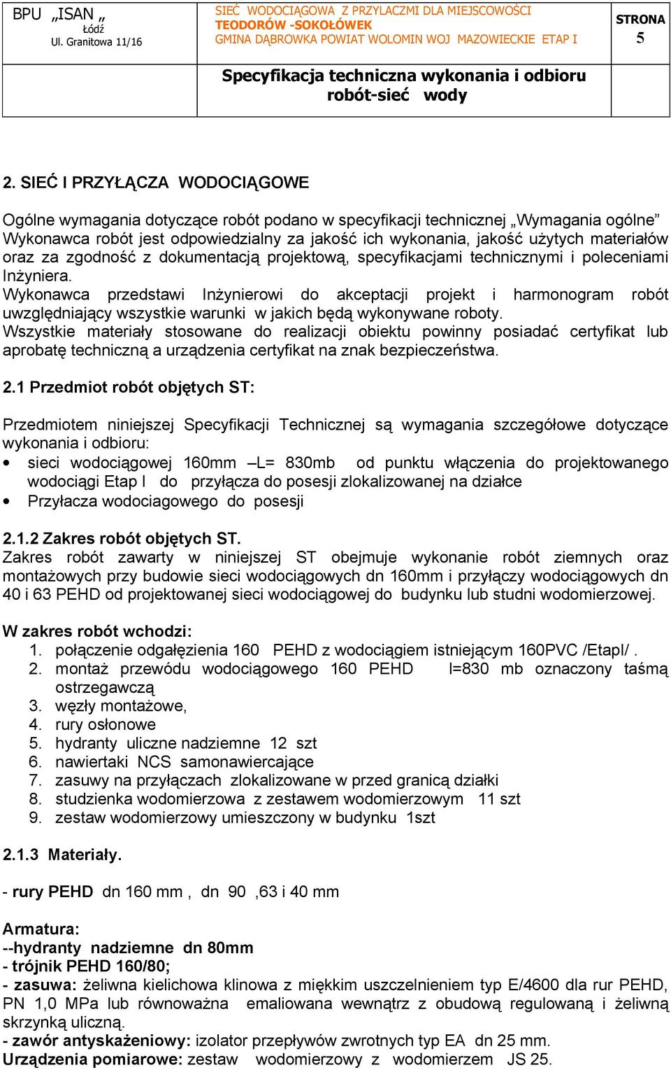 Wykonawca przedstawi Inżynierowi do akceptacji projekt i harmonogram robót uwzględniający wszystkie warunki w jakich będą wykonywane roboty.