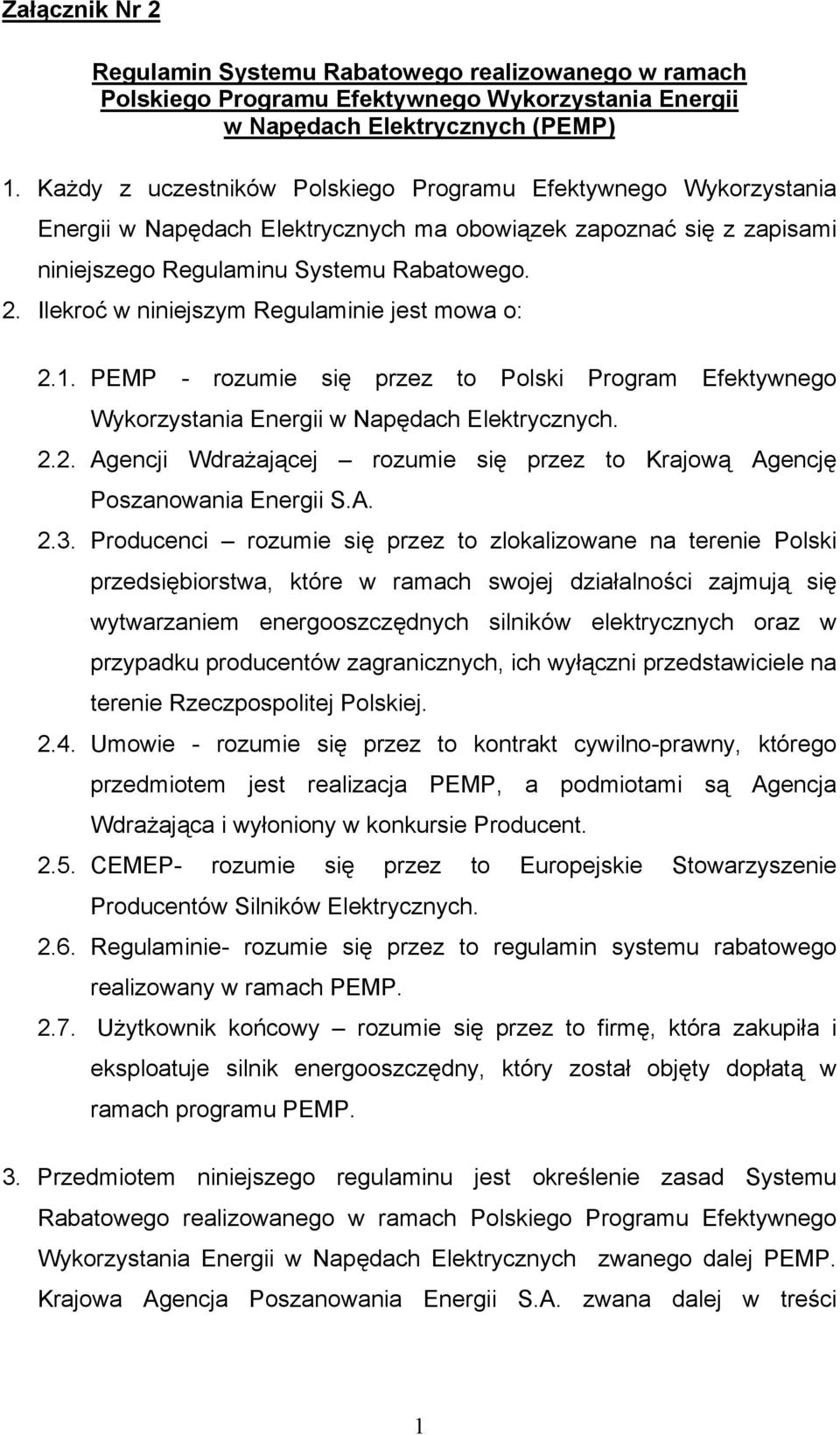 Ilekroć w niniejszym Regulaminie jest mowa o: 2.1. PEMP - rozumie się przez to Polski Program Efektywnego Wykorzystania Energii w Napędach Elektrycznych. 2.2. Agencji Wdrażającej rozumie się przez to Krajową Agencję Poszanowania Energii S.