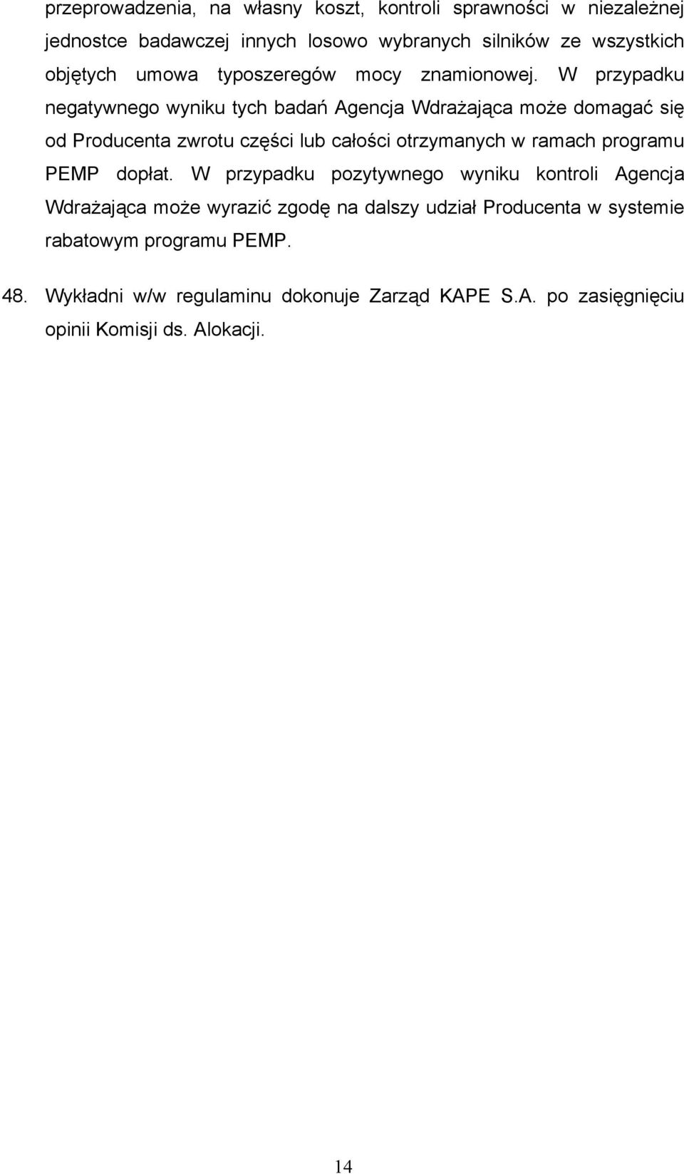 W przypadku negatywnego wyniku tych badań Agencja Wdrażająca może domagać się od Producenta zwrotu części lub całości otrzymanych w ramach