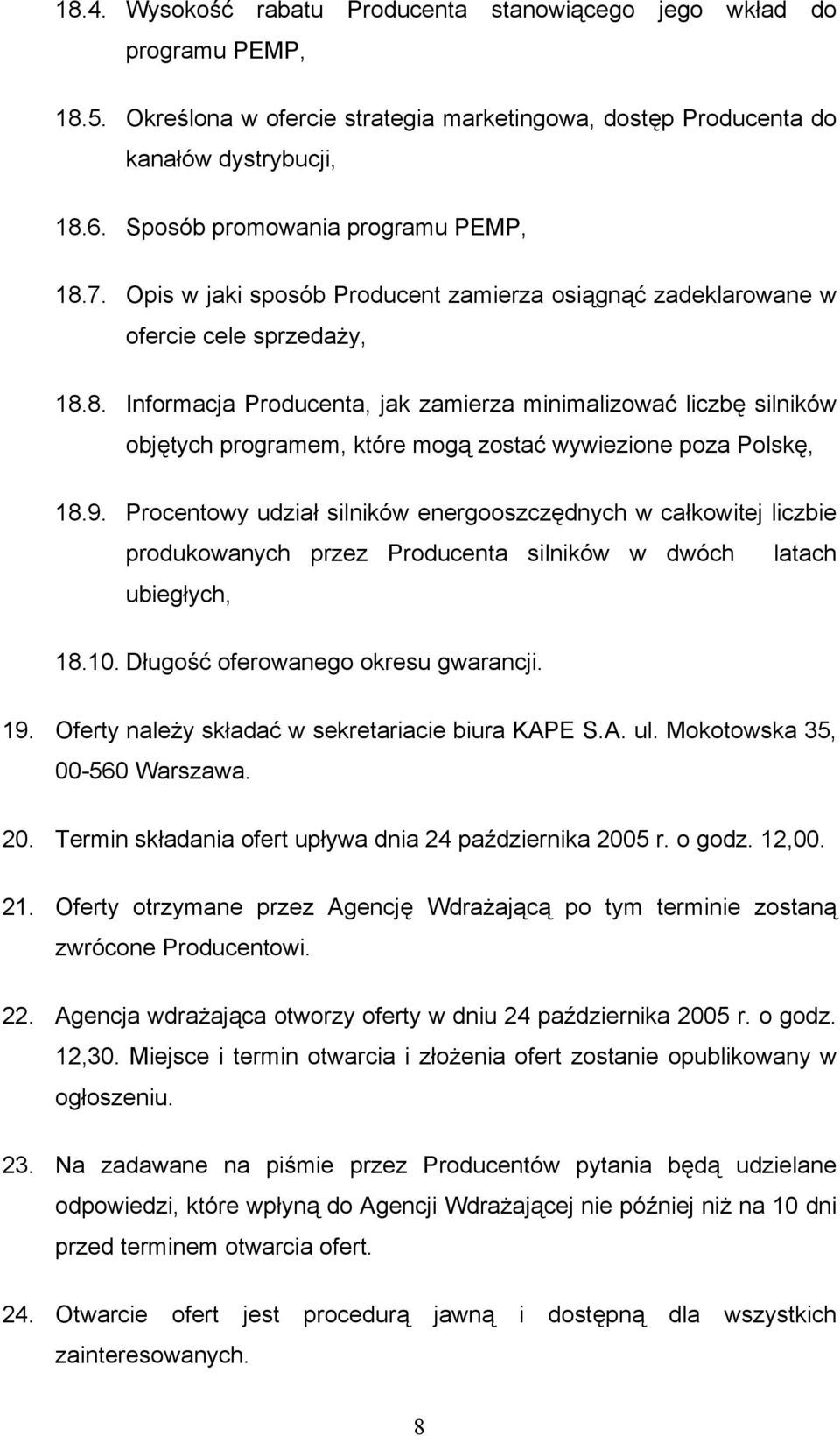 9. Procentowy udział silników energooszczędnych w całkowitej liczbie produkowanych przez Producenta silników w dwóch latach ubiegłych, 18.10. Długość oferowanego okresu gwarancji. 19.