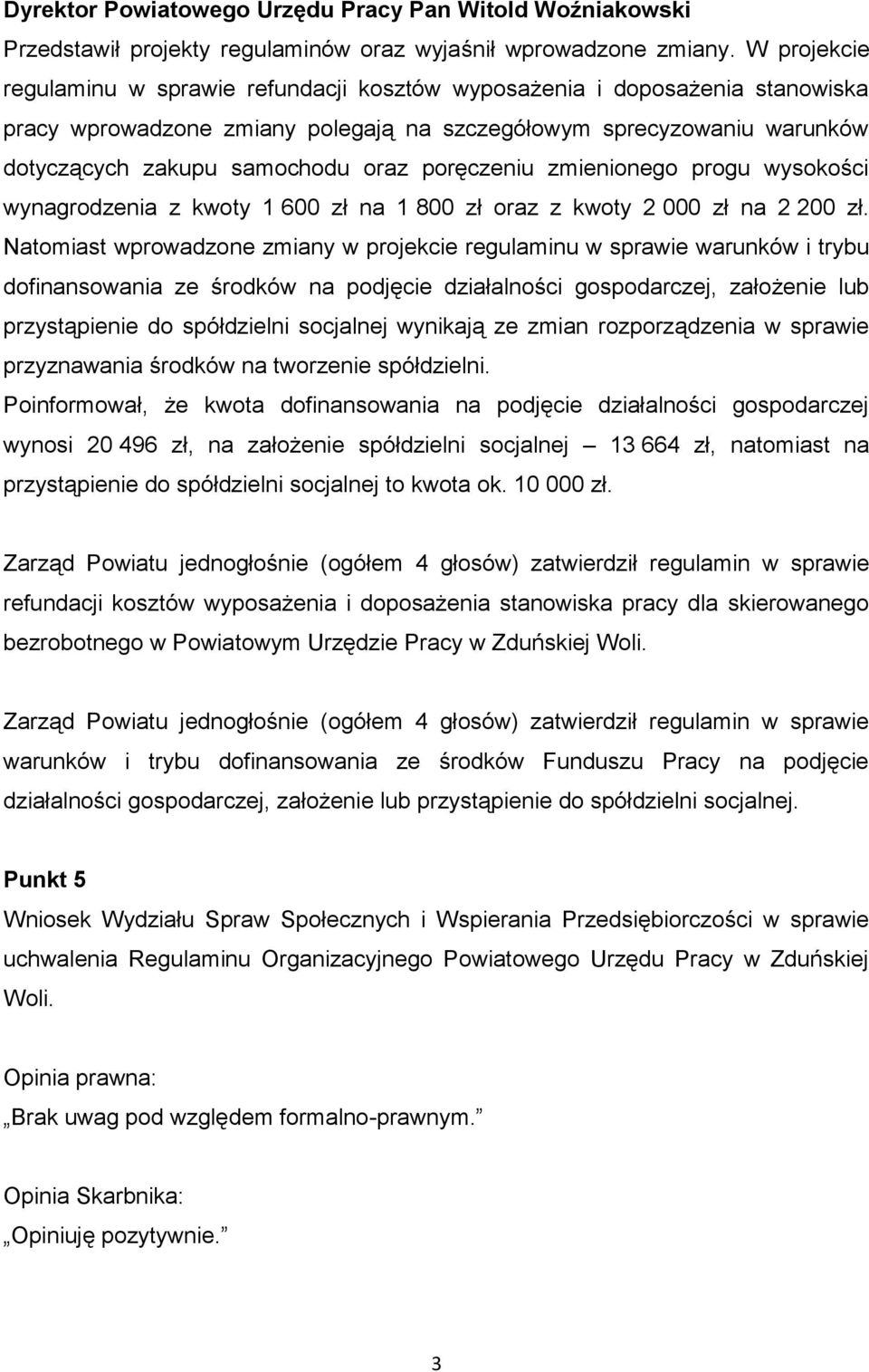 poręczeniu zmienionego progu wysokości wynagrodzenia z kwoty 1 600 zł na 1 800 zł oraz z kwoty 2 000 zł na 2 200 zł.