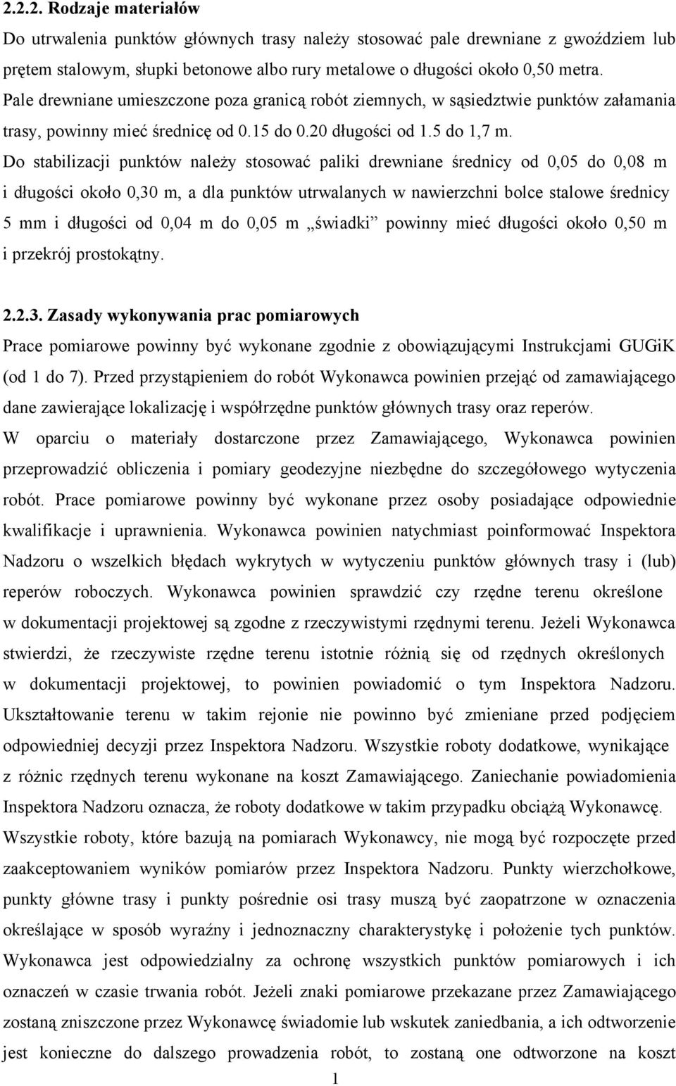 Do stabilizacji punktów należy stosować paliki drewniane średnicy od 0,05 do 0,08 m i długości około 0,30 m, a dla punktów utrwalanych w nawierzchni bolce stalowe średnicy 5 mm i długości od 0,04 m