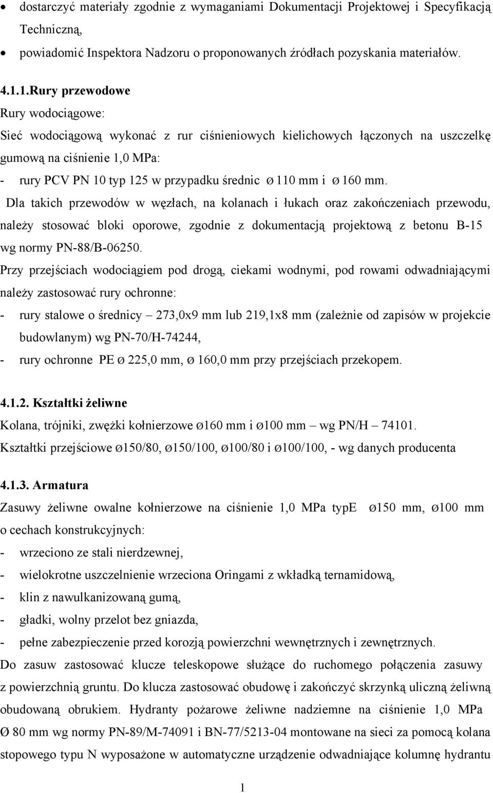 i Ø 160 mm. Dla takich przewodów w węzłach, na kolanach i łukach oraz zakończeniach przewodu, należy stosować bloki oporowe, zgodnie z dokumentacją projektową z betonu B-15 wg normy PN-88/B-06250.