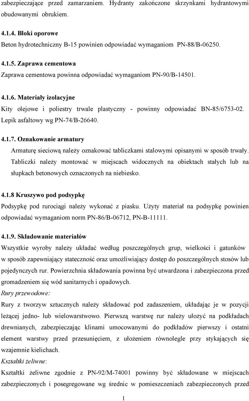 Lepik asfaltowy wg PN-74/B-26640. 4.1.7. Oznakowanie armatury Armaturę sieciową należy oznakować tabliczkami stalowymi opisanymi w sposób trwały.